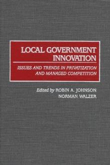 Local Government Innovation : Issues and Trends in Privatization and Managed Competition