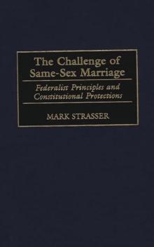 The Challenge of Same-Sex Marriage : Federalist Principles and Constitutional Protections