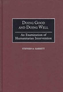 Doing Good and Doing Well : An Examination of Humanitarian Intervention