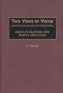 Two Views of Virtue : Absolute Relativism and Relative Absolutism