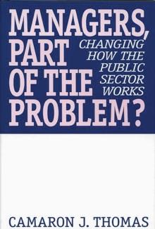 Managers, Part of the Problem? : Changing How the Public Sector Works