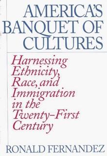 America's Banquet of Cultures : Harnessing Ethnicity, Race, and Immigration in the Twenty-First Century