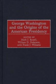 George Washington and the Origins of the American Presidency