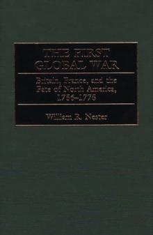 The First Global War : Britain, France, and the Fate of North America, 1756-1775