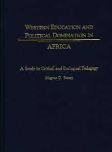 Western Education and Political Domination in Africa : A Study in Critical and Dialogical Pedagogy