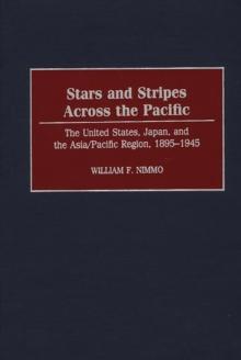 Stars and Stripes Across the Pacific : The United States, Japan, and the Asia/Pacific Region, 1895-1945