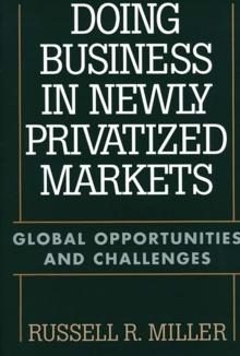 Doing Business in Newly Privatized Markets : Global Opportunities and Challenges