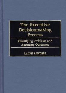 The Executive Decisionmaking Process : Identifying Problems and Assessing Outcomes