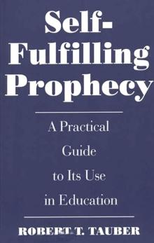 Self-Fulfilling Prophecy : A Practical Guide to Its Use in Education