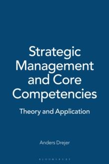 Strategic Management and Core Competencies : Theory and Application