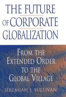 The Future of Corporate Globalization : From the Extended Order to the Global Village