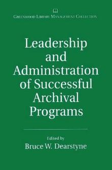 Leadership and Administration of Successful Archival Programs