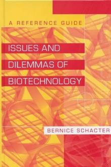 Issues and Dilemmas of Biotechnology : A Reference Guide