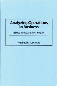 Analyzing Operations in Business : Issues, Tools, and Techniques