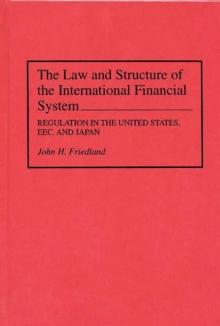 The Law and Structure of the International Financial System : Regulation in the United States, EEC, and Japan