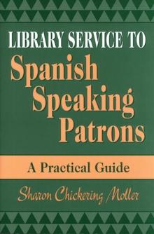 Library Service to Spanish Speaking Patrons : A Practical Guide