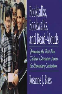 Booktalks, Bookwalks, and Read-Alouds : Promoting the Best New Children's Literature Across the Elementary Curriculum