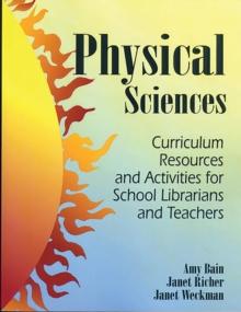 Physical Sciences : Curriculum Resources and Activities for School Librarians and Teachers