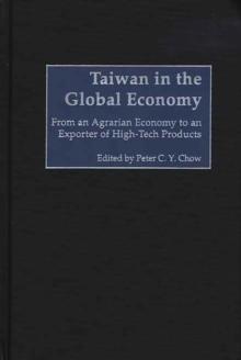 Taiwan in the Global Economy : From an Agrarian Economy to an Exporter of High-Tech Products