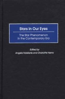 Stars in Our Eyes : The Star Phenomenon in the Contemporary Era