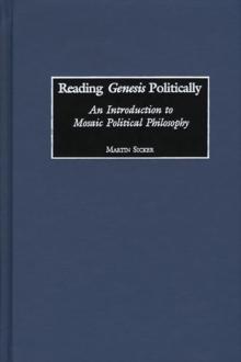 Reading Genesis Politically : An Introduction to Mosaic Political Philosophy