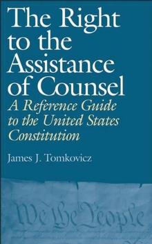 The Right to the Assistance of Counsel : A Reference Guide to the United States Constitution