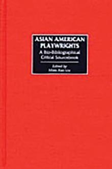 Asian American Playwrights : A Bio-Bibliographical Critical Sourcebook