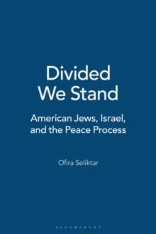 Divided We Stand : American Jews, Israel, and the Peace Process