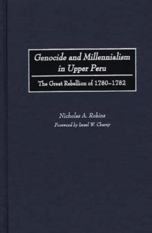 Genocide and Millennialism in Upper Peru : The Great Rebellion of 1780-1782