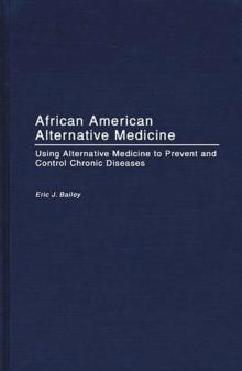 African American Alternative Medicine : Using Alternative Medicine to Prevent and Control Chronic Diseases