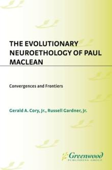 The Evolutionary Neuroethology of Paul MacLean : Convergences and Frontiers