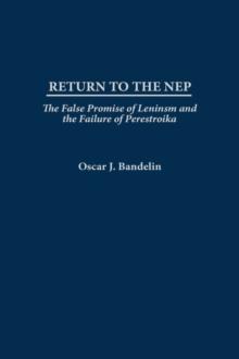 Return to the NEP : The False Promise of Leninism and the Failure of Perestroika