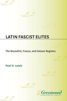 Latin Fascist Elites : The Mussolini, Franco, and Salazar Regimes