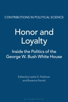 Honor and Loyalty : Inside the Politics of The George W. Bush White House