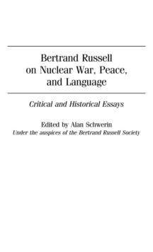 Bertrand Russell on Nuclear War, Peace, and Language : Critical and Historical Essays