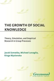 The Growth of Social Knowledge : Theory, Simulation, and Empirical Research in Group Processes