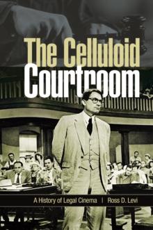 The Celluloid Courtroom : A History of Legal Cinema