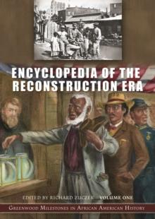 Encyclopedia of the Reconstruction Era : Greenwood Milestones in African American History [2 volumes]