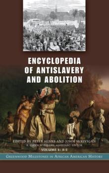 Encyclopedia of Antislavery and Abolition : Greenwood Milestones in African American History [2 volumes]