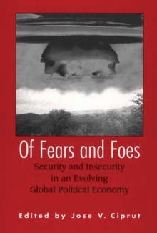 Of Fears and Foes : Security and Insecurity in an Evolving Global Political Economy