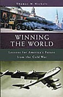 Winning the World : Lessons for America's Future from the Cold War