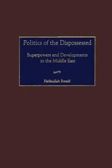 Politics of the Dispossessed : Superpowers and Developments in the Middle East