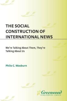 The Social Construction of International News : We're Talking about Them, They're Talking about Us