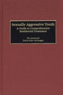 Sexually Aggressive Youth : A Guide to Comprehensive Residential Treatment