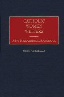 Catholic Women Writers : A Bio-Bibliographical Sourcebook