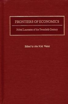 Frontiers of Economics : Nobel Laureates of the Twentieth Century