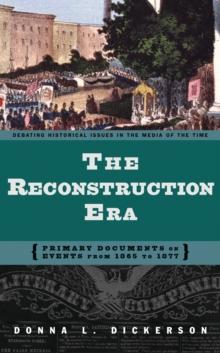 The Reconstruction Era : Primary Documents on Events from 1865 to 1877