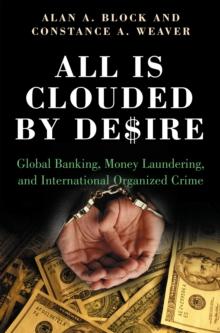 All Is Clouded by Desire : Global Banking, Money Laundering, and International Organized Crime