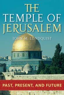 The Temple of Jerusalem : Past, Present, and Future