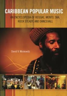 Caribbean Popular Music : An Encyclopedia of Reggae, Mento, Ska, Rock Steady, and Dancehall